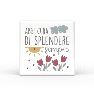 Calamita quadrata-abbi cura di splendere
