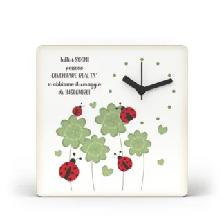 Orologio da Tavolo - Tutti i sogni possono diventare realtà se abbiamo il coraggio di inseguirli