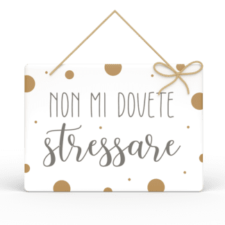 Targa Rettangolare con Spago Parole Sante - Non mi dovete stressare