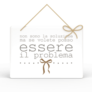 Targa Rettangolare con Spago Parole Sante - Non sono la soluzione ma se volete posso essere il problema